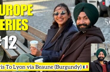 Paris to Lyon via Beaune | Exploring Burgundy Wine Town | Lyon Highest Point | Europe Diaries Ep 12