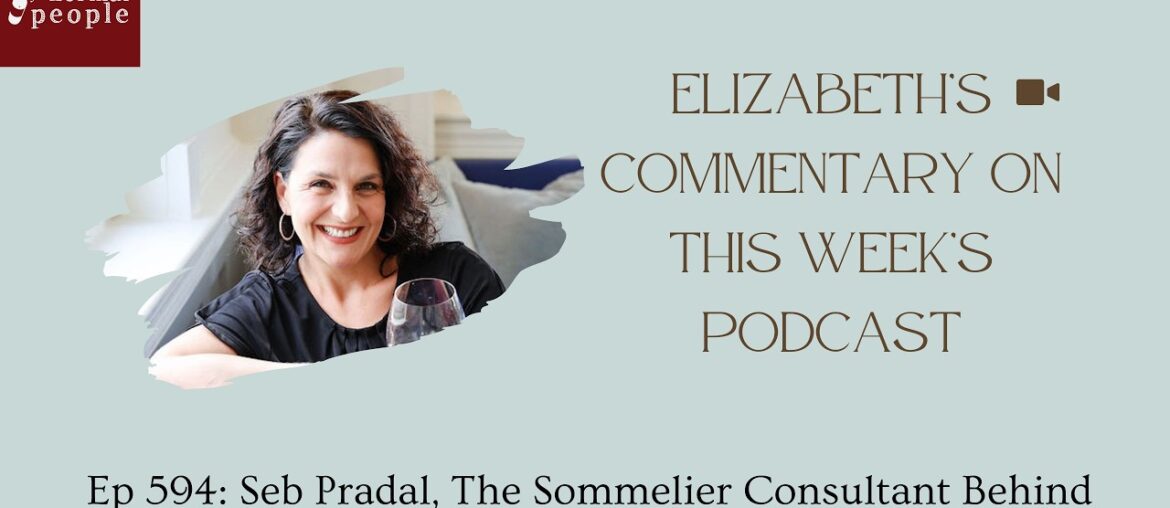 Elizabeth's Video Commentary - Ep 594: Seb Pradal, Sommelier Consultant For AppleTV’s Drops of God