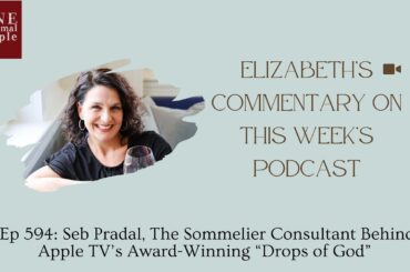 Elizabeth's Video Commentary - Ep 594: Seb Pradal, Sommelier Consultant For AppleTV’s Drops of God