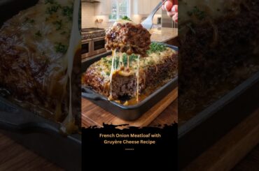 🧅🧀 French Onion Meatloaf with Gruyère Cheese