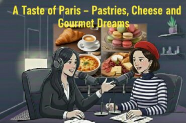 【English Learning】A Taste of Paris – Pastries, Cheese, and Gourmet Dreams