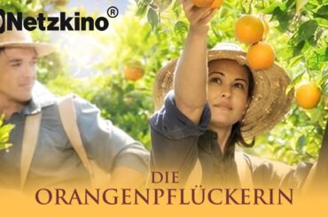 Die Orangenpflückerin (BEWEGENDER FILM auf Deutsch, Liebesfilme in voller Länge, Liebesdrama)