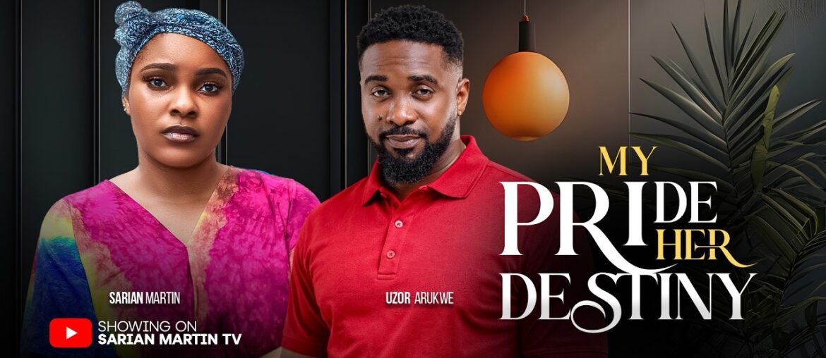 MY PRIDE HER DESTINY – SARIAN MARTIN, UZOR ARUKWE, Latest 2026 Nigerian Movie MY PRIDE HER DESTINY - SARIAN MARTIN, UZOR ARUKWE, Latest 2026 Nigerian Movie