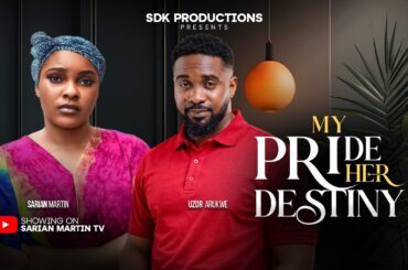 MY PRIDE HER DESTINY - SARIAN MARTIN, UZOR ARUKWE, Latest 2026 Nigerian Movie