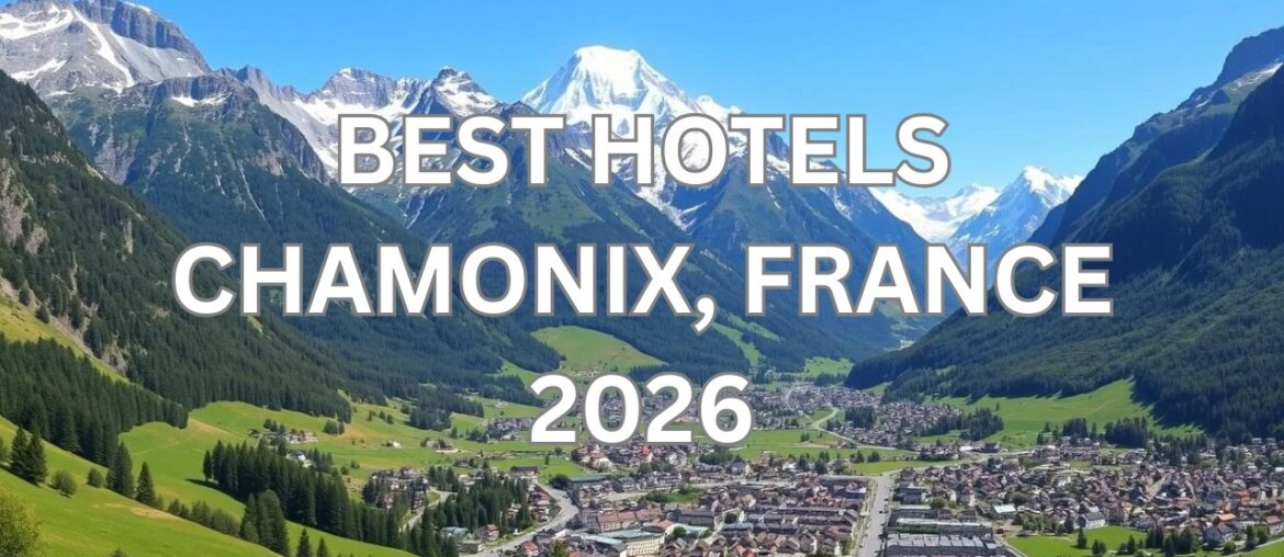 BEST Hotels in CHAMONIX, FRANCE 2026