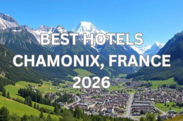 BEST Hotels in CHAMONIX, FRANCE 2026