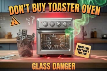 Don't Buy Toaster Oven Until You Know This Glass Danger!