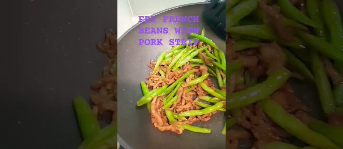 FRY FRENCH BEANS WITH PORK STRIP