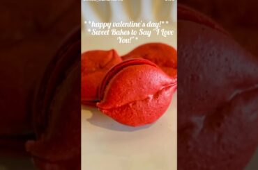 happy valentine's day *Sweet Bakes to Say "I Love You!"French Macarons:French Macarons