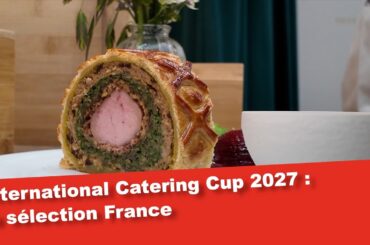 GASTRONOMIE : Cap sur l'International Catering Cup 2027 pour la sélection France #cuisinefrançaise