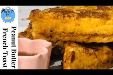 Delicious Peanut Butter French Toast Recipe! | Menu by Sadia