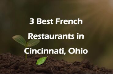 3 Best French Restaurants in Cincinnati, Ohio | French Cuisine