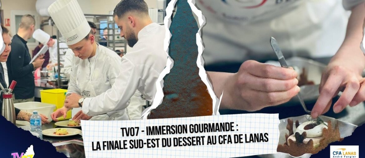 TV07 – Immersion gourmande : la Finale Sud-Est du Dessert au CFA de Lanas TV07 - Immersion gourmande : la Finale Sud-Est du Dessert au CFA de Lanas