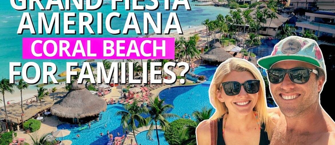 Best All Inclusive Resort for Families in Cancun? Grand Fiesta Americana Coral Beach 2026 Review Best All Inclusive Resort for Families in Cancun? Grand Fiesta Americana Coral Beach 2026 Review