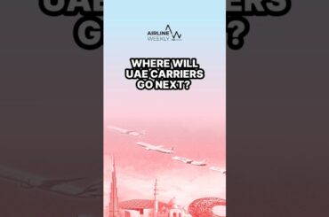 Where Will UAE Carriers Go Next?