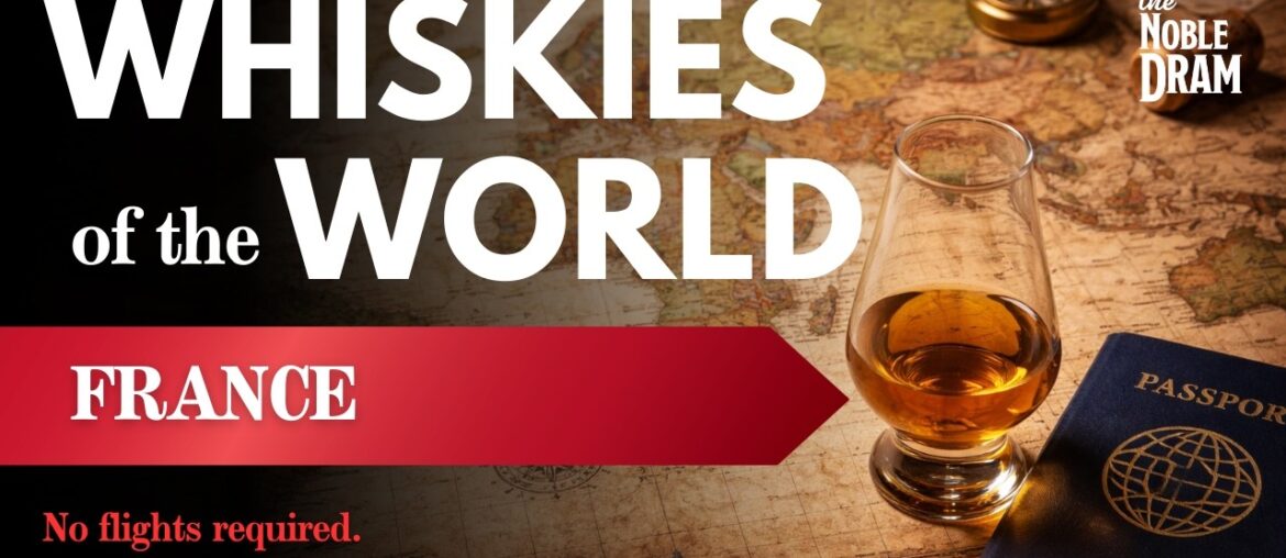 The Noble Dram | Ep. 21: Whiskies of the World (Part 4 - France)