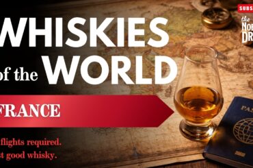 The Noble Dram | Ep. 21: Whiskies of the World (Part 4 - France)