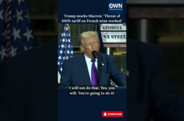 President Donald Trump Mocks President Emmanuel  Macron: “100% Tariff on French Wine Did the Trick”