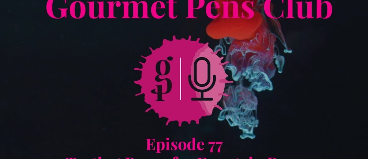 Gourmet Pens Club - Episode 77 - Tasting Paper for Fountain Pens