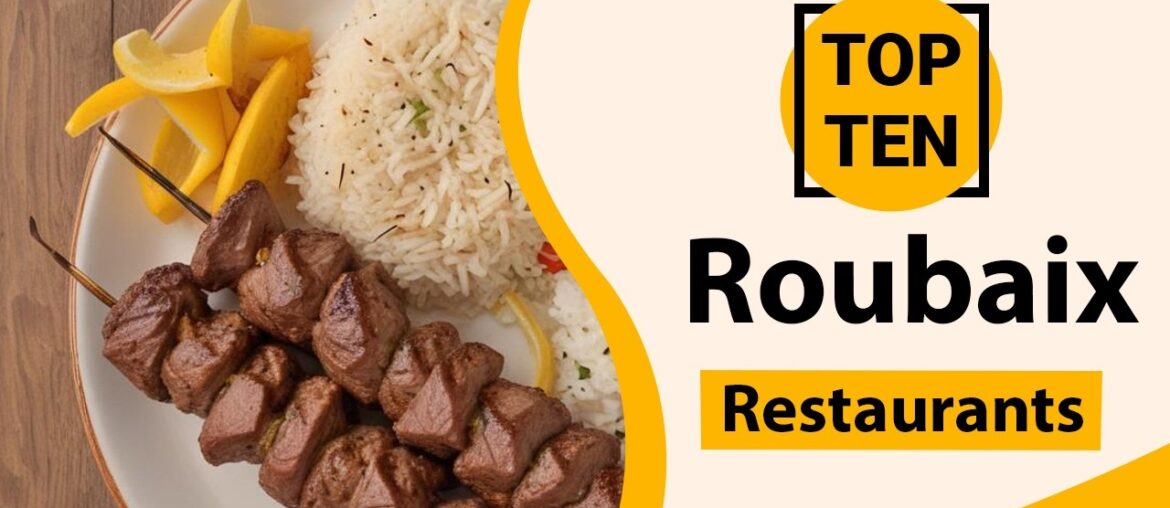 Top 10 Best Restaurants in Roubaix | Roubaix Best Restaurants | Roubaix Food | France