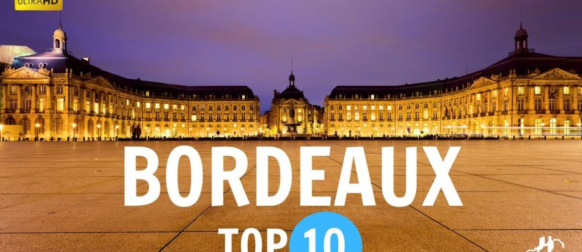 Bordeaux, France Top 10 Travel Guide