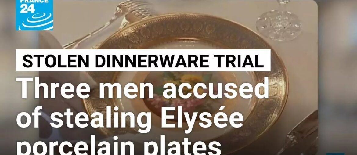 Trial of stolen Elysée Palace porcelain dinnerware opens in Paris • FRANCE 24 English