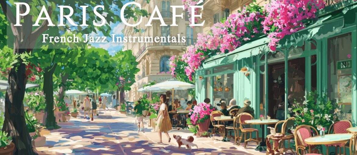 Paris Cafe Playlist - French Jazz Instrumentals | Morning Energy & Focus to Romanticize Your Life
