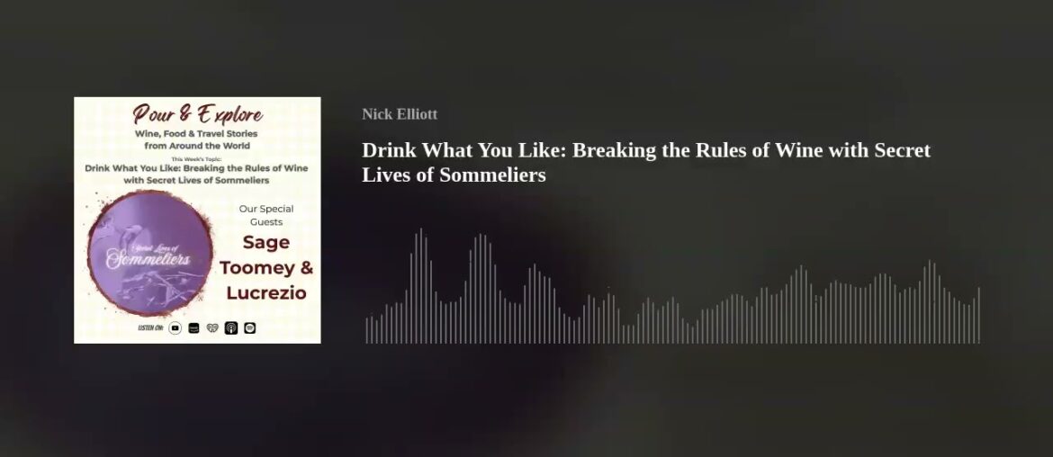 Drink What You Like: Breaking the Rules of Wine with Secret Lives of Sommeliers Drink What You Like: Breaking the Rules of Wine with Secret Lives of Sommeliers