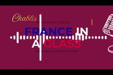 CHABLIS- France in a Glass - A conversation between a Sonoma Somm & a Napa Winemaker