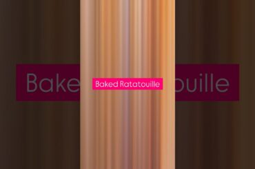 Baked Ratatouille delicious French vegetarian baked dish French Cuisine home baker Mumbai home chef