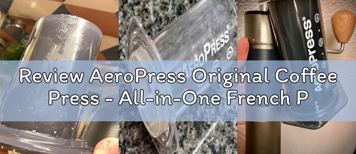 Review AeroPress Original Coffee Press – All-in-One French Press, Pour-Over & Espresso Style Manual Review AeroPress Original Coffee Press - All-in-One French Press, Pour-Over & Espresso Style Manual
