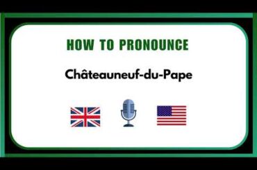 How to Pronounce Châteauneuf-du-Pape Correctly | French Name Pronunciation Guide