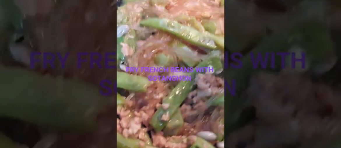 FRY FRENCH BEANS WITH SOTANGHON
