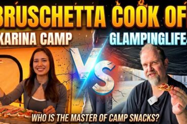 Karina Camp Vrs GlampingLife49 Ultimate Bruschetta Cook Off! Who Wins?