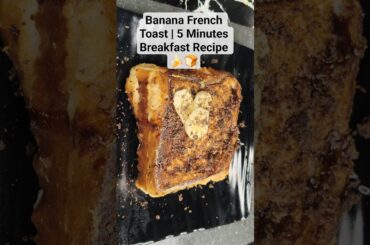 Banana French Toast | 5 Minutes Breakfast Recipe 🍌🍞