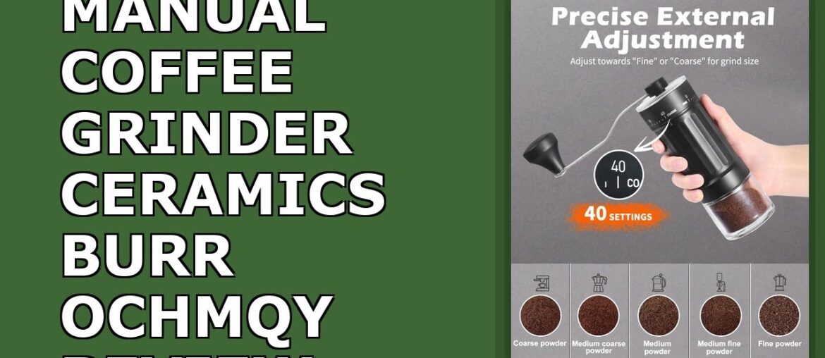 Manual Coffee Grinder With Ceramics Burr For Espresso,French Press,40 Adjustable Review