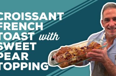 Love & Best Dishes: Croissant French Toast with Sweet Pear Topping Recipe | French Toast Casserole