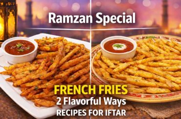 Ramzan Special French Fries | 2 Flavorful Ways Recipes for Iftar | Crispy & Easy Snack