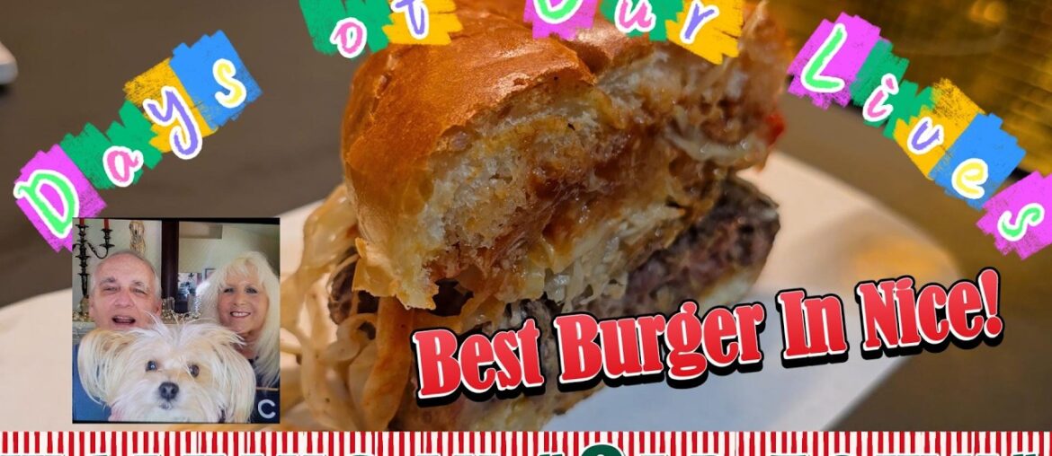 LIVING LIKE LOCALS IN NICE FRANCE - AND AT LAST, WE FOUND THE BEST BURGER IN TOWN!