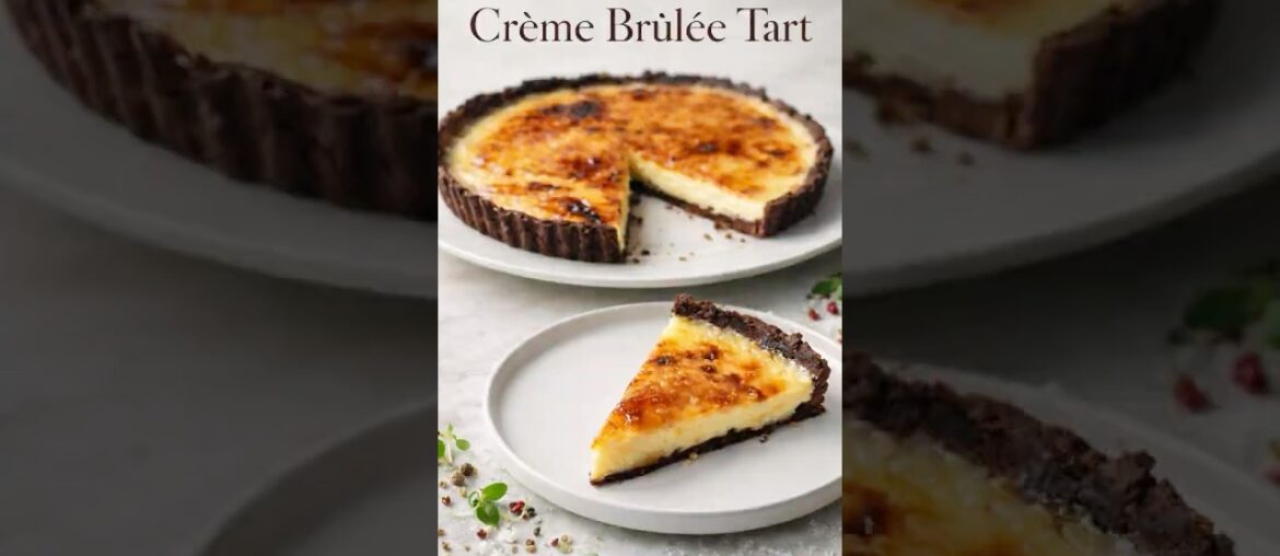 Chocolate Crusted Crème Brûlée Tart | The Ultimate French Fusion