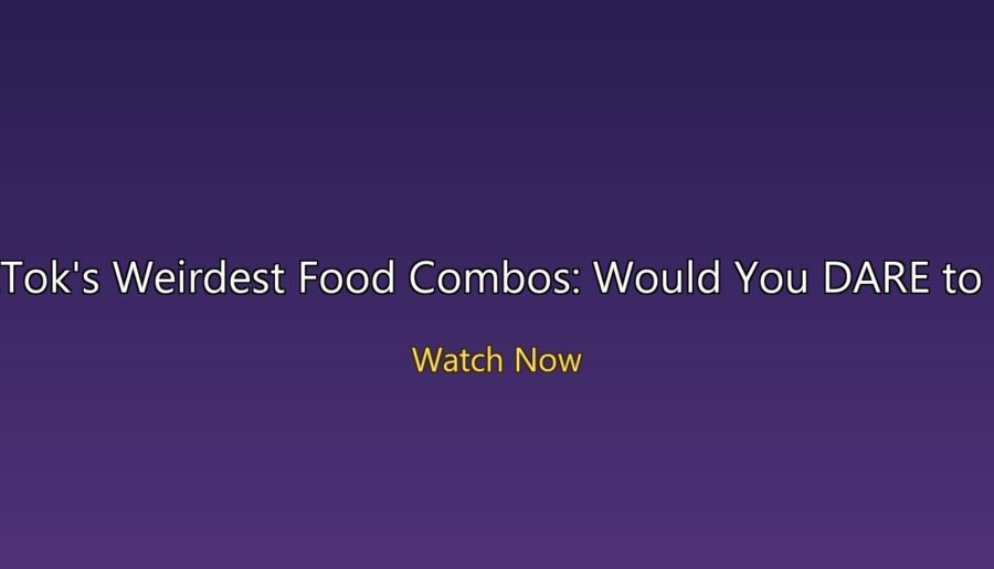 TikTok’s Weirdest Food Combos: Would You DARE to Try These?