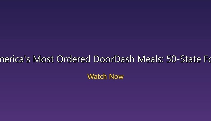America’s Most Ordered DoorDash Meals: 50-State Food Challenge!