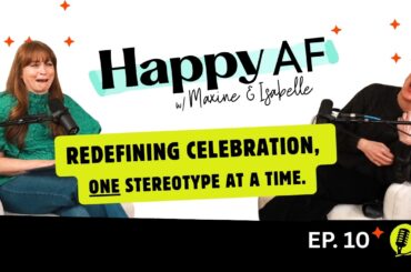 Redefining celebration, one stereotype at a time. | Ep. 10 | HappyAF Podcast