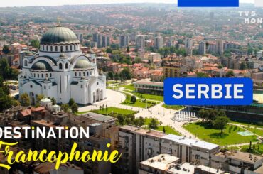 SERBIE : Le trésor caché au coeur de l'Europe | Destination Francophonie
