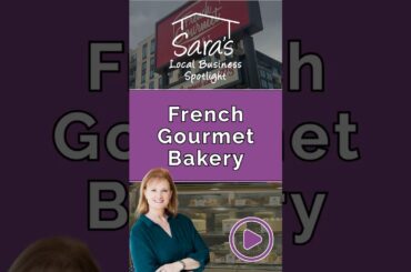 Sara's Local Business Spotlights - French Gourmet Bakery