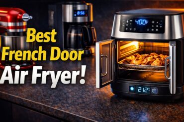 🔥🔥Top 8 Best French Door Air Fryer: Which One Is Perfect for Your Kitchen?