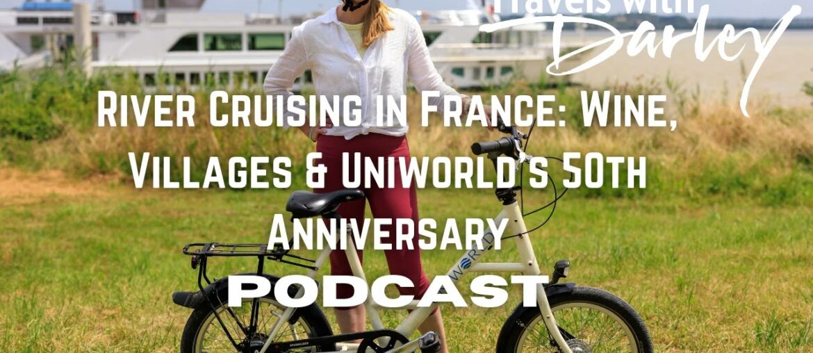 River Cruising in France Podcast: Wine, Villages & Uniworld’s 50th Anniversary River Cruising in France Podcast: Wine, Villages & Uniworld’s 50th Anniversary