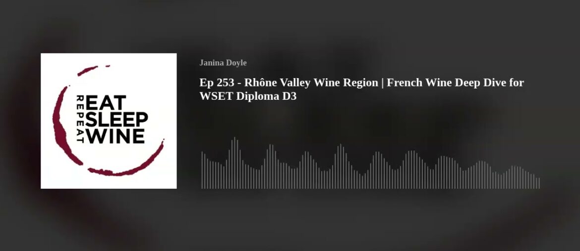 Ep 253 - Rhône Valley Wine Region | French Wine Deep Dive for WSET Diploma D3