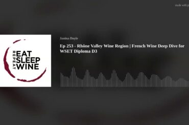 Ep 253 - Rhône Valley Wine Region | French Wine Deep Dive for WSET Diploma D3