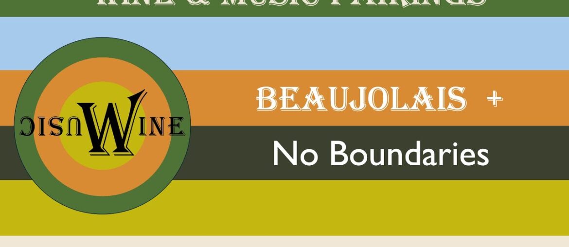 Wine & Music Pairing:  Beaujolais + No Boundaries
